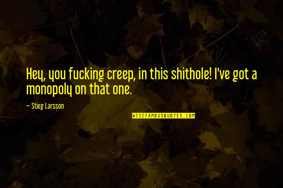 Education Freire Quotes By Stieg Larsson: Hey, you fucking creep, in this shithole! I've