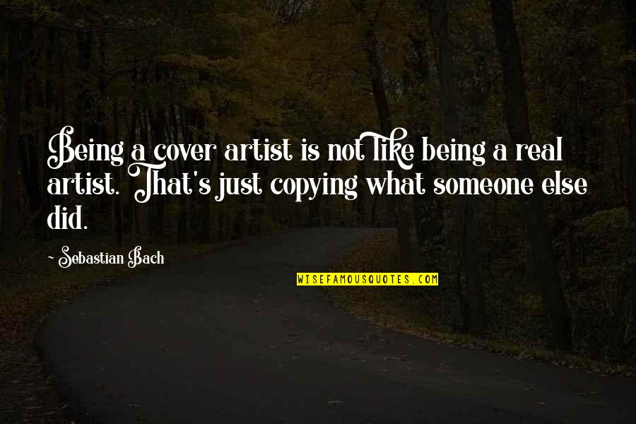 Education From Abraham Lincoln Quotes By Sebastian Bach: Being a cover artist is not like being Education From Abraham Lincoln Quotes By Sebastian Bach: Being a cover artist is not like being
