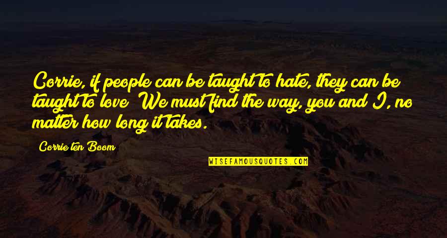 Education From The Bible Quotes By Corrie Ten Boom: Corrie, if people can be taught to hate,