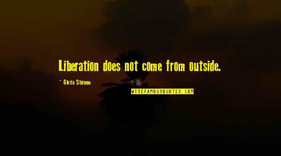Education From The Bible Quotes By Gloria Steinem: Liberation does not come from outside.