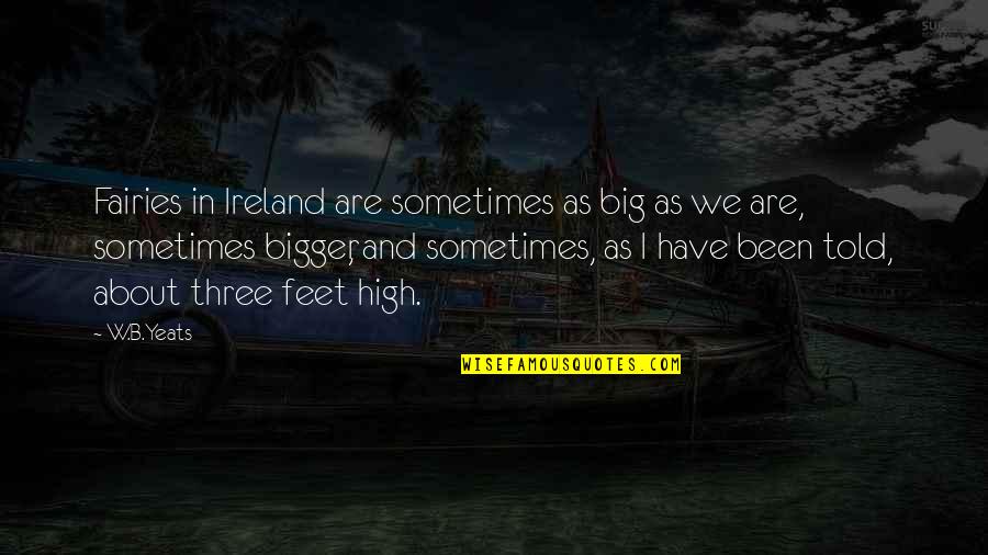 Education From The Book To Kill A Mockingbird Quotes By W.B.Yeats: Fairies in Ireland are sometimes as big as