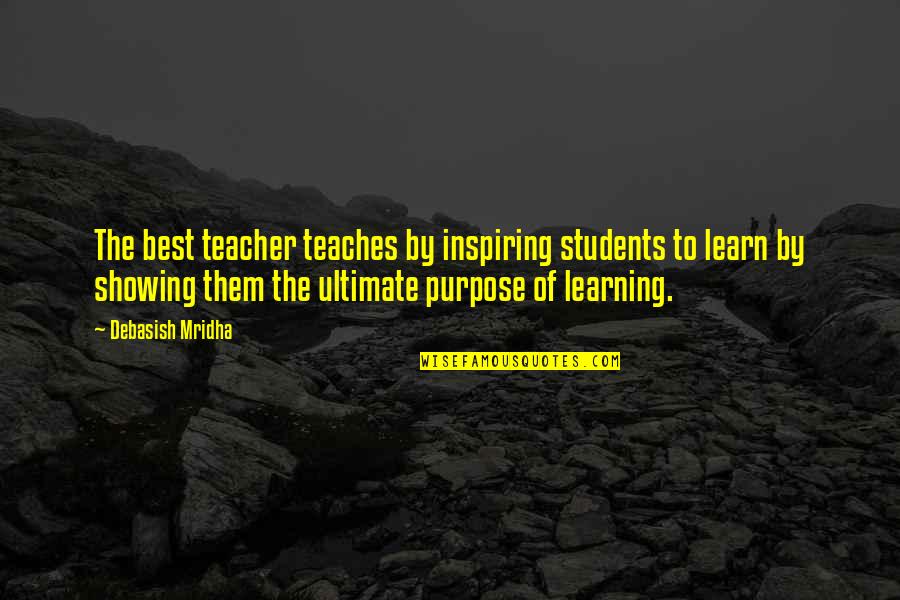 Education Gandhi Quotes By Debasish Mridha: The best teacher teaches by inspiring students to