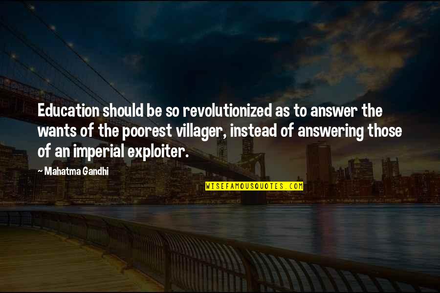 Education Gandhi Quotes By Mahatma Gandhi: Education should be so revolutionized as to answer