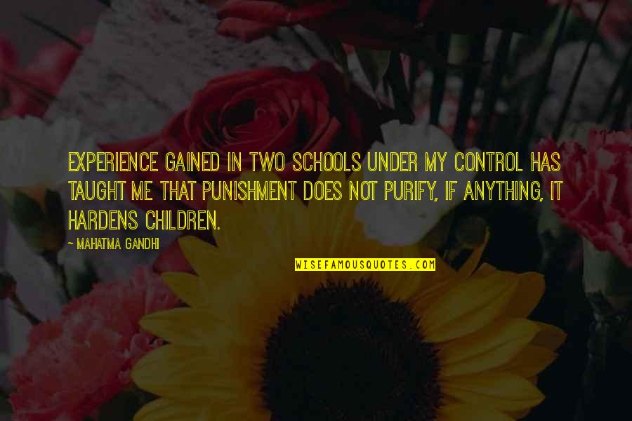 Education Gandhi Quotes By Mahatma Gandhi: Experience gained in two schools under my control