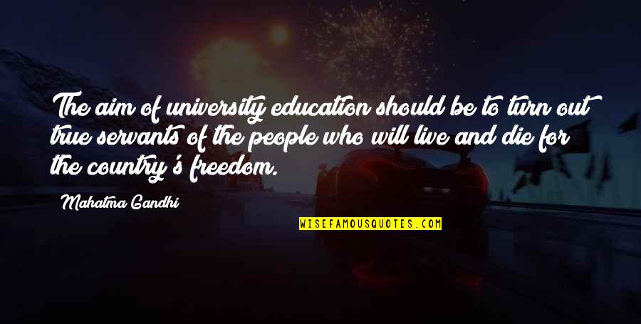 Education Gandhi Quotes By Mahatma Gandhi: The aim of university education should be to