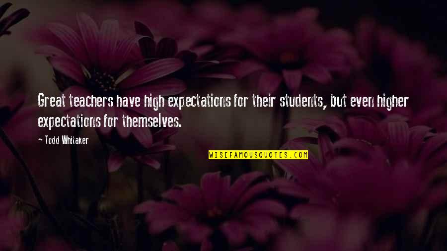 Education Great Expectations Quotes By Todd Whitaker: Great teachers have high expectations for their students,