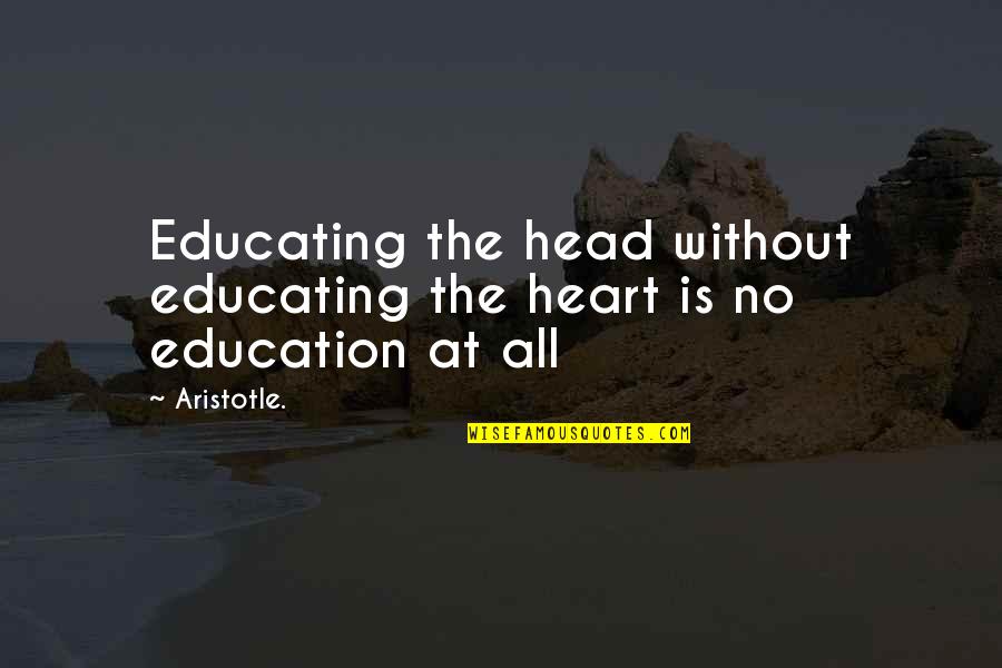 Education Heart Quotes By Aristotle.: Educating the head without educating the heart is