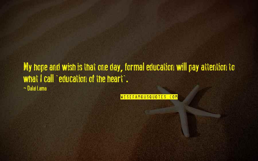 Education Heart Quotes By Dalai Lama: My hope and wish is that one day,