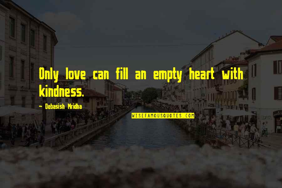 Education Heart Quotes By Debasish Mridha: Only love can fill an empty heart with