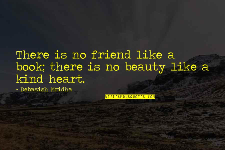 Education Heart Quotes By Debasish Mridha: There is no friend like a book; there