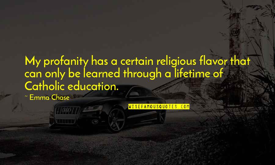 Education Humor Quotes By Emma Chase: My profanity has a certain religious flavor that