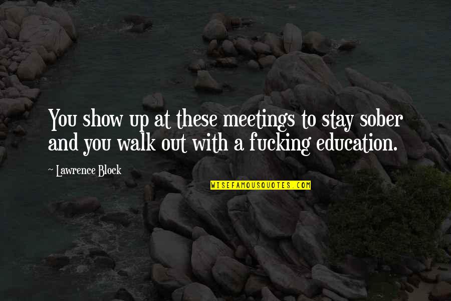 Education Humor Quotes By Lawrence Block: You show up at these meetings to stay