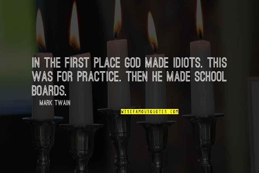 Education Humor Quotes By Mark Twain: In the first place God made idiots. This