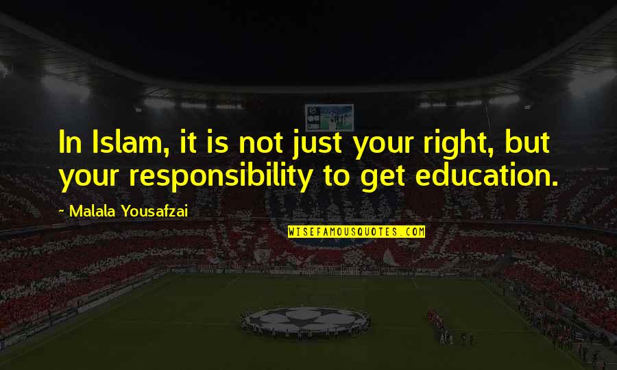 Education In Islam Quotes By Malala Yousafzai: In Islam, it is not just your right,