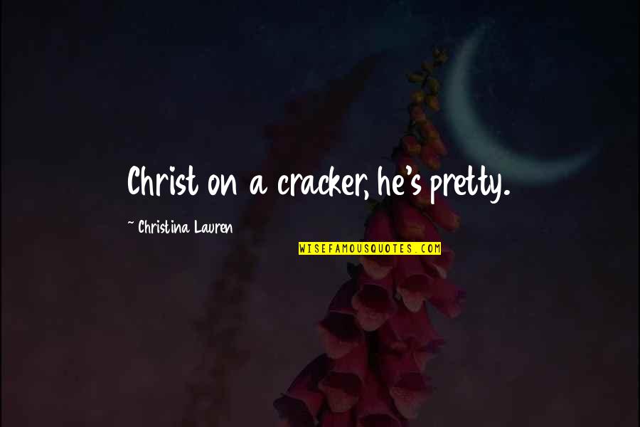 Education In Marathi Quotes By Christina Lauren: Christ on a cracker, he's pretty.