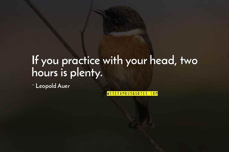 Education In Other Countries Quotes By Leopold Auer: If you practice with your head, two hours