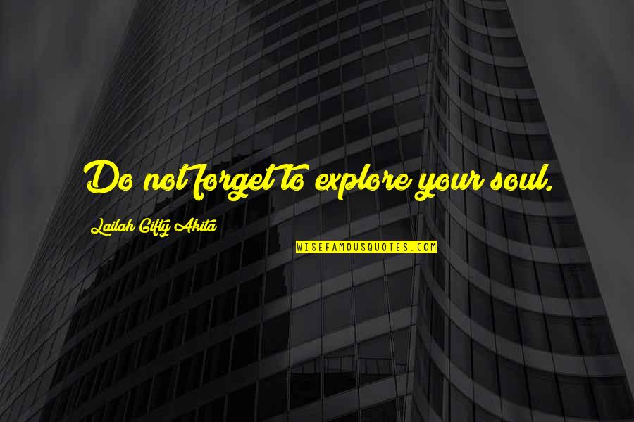 Education In Usa Quotes By Lailah Gifty Akita: Do not forget to explore your soul.