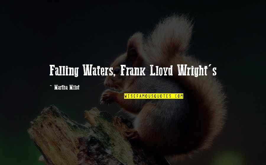 Education In Vedas Quotes By Martha Milot: Falling Waters, Frank Lloyd Wright's