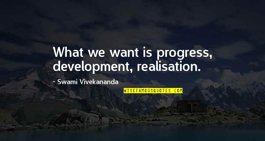 Education In Vedas Quotes By Swami Vivekananda: What we want is progress, development, realisation.