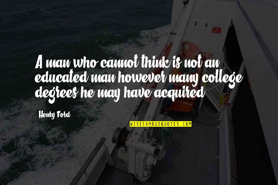 Education Inspiring Quotes By Henry Ford: A man who cannot think is not an