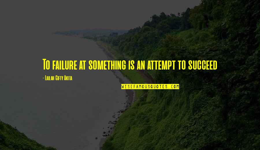 Education Inspiring Quotes By Lailah Gifty Akita: To failure at something is an attempt to