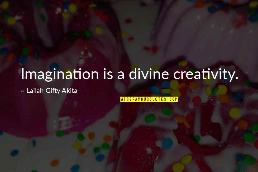 Education Inspiring Quotes By Lailah Gifty Akita: Imagination is a divine creativity.
