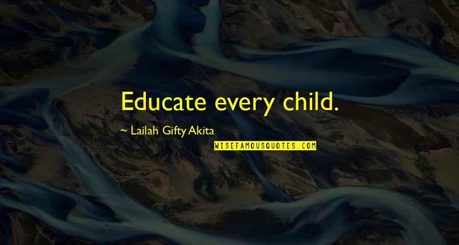 Education Inspiring Quotes By Lailah Gifty Akita: Educate every child.