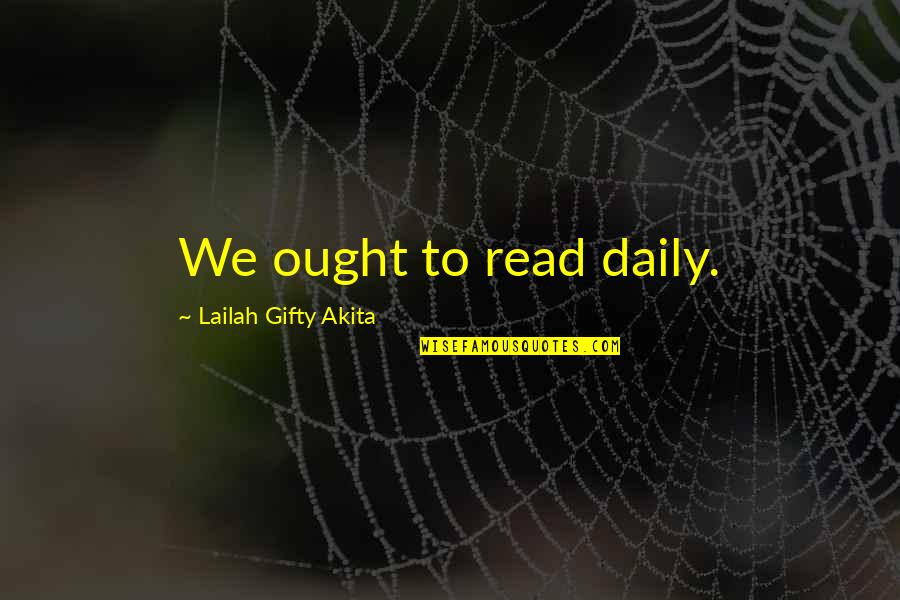 Education Inspiring Quotes By Lailah Gifty Akita: We ought to read daily.