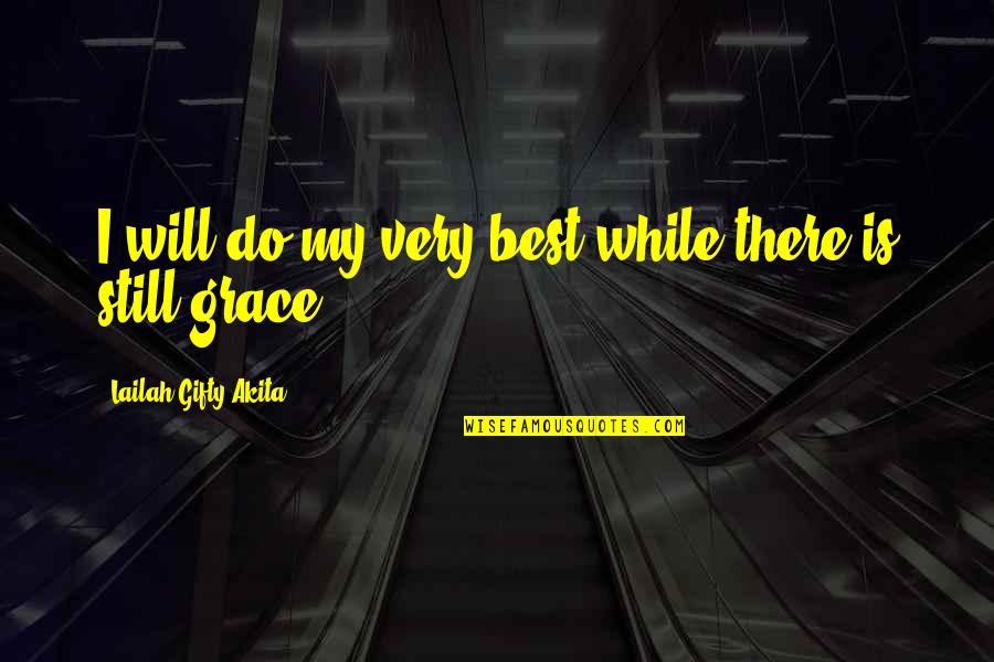 Education Inspiring Quotes By Lailah Gifty Akita: I will do my very best while there