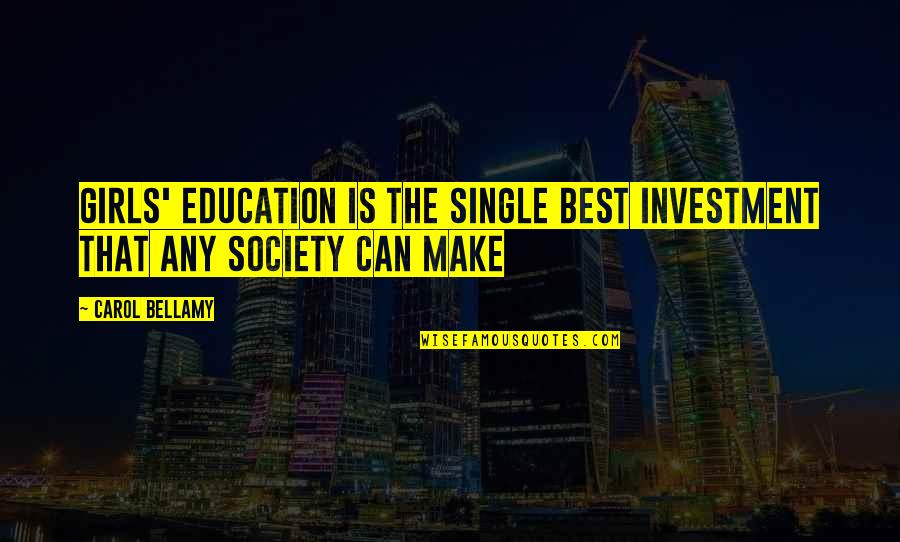 Education Investment Quotes By Carol Bellamy: Girls' education is the single best investment that