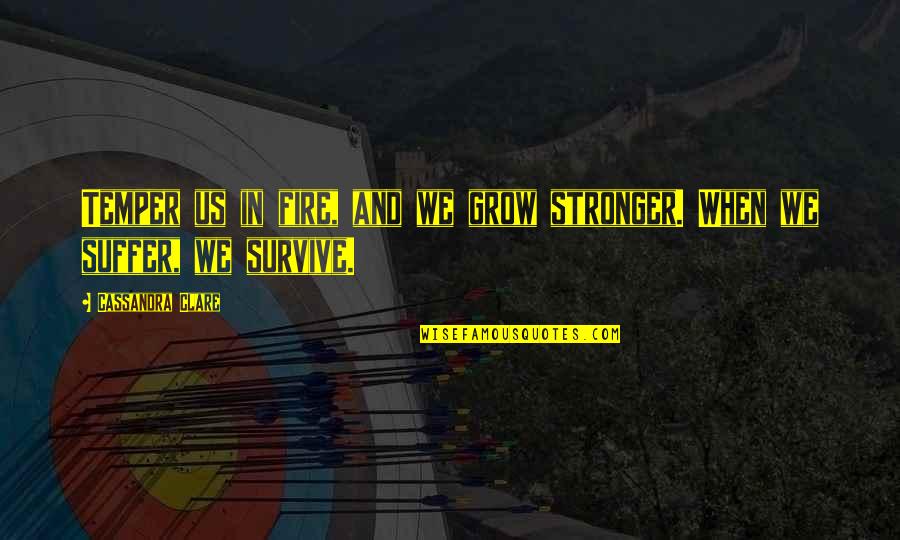 Education Investment Quotes By Cassandra Clare: Temper us in fire, and we grow stronger.