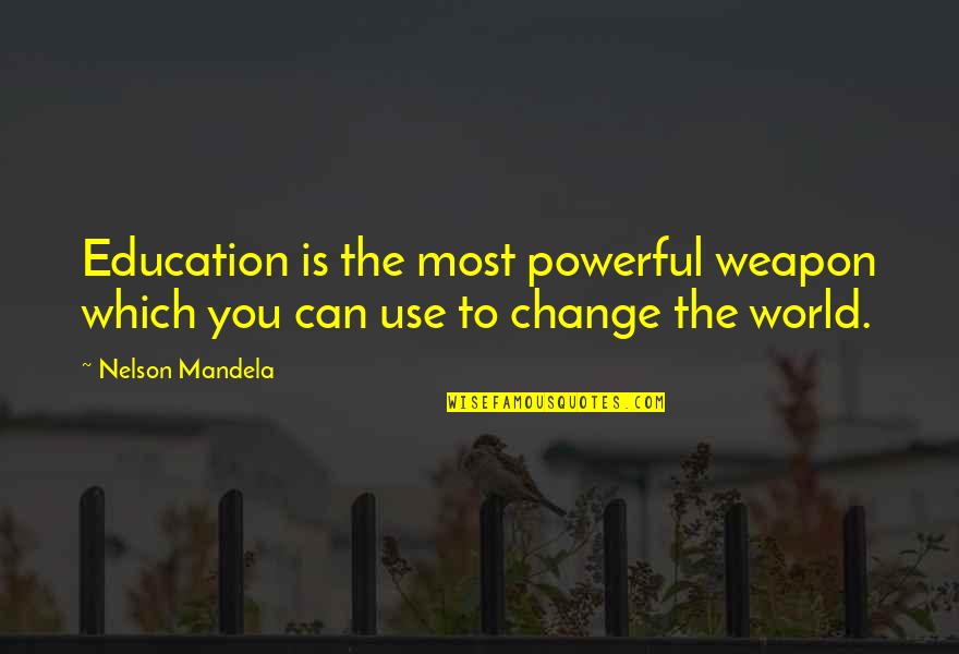 Education Is A Weapon Quotes By Nelson Mandela: Education is the most powerful weapon which you Education Is A Weapon Quotes By Nelson Mandela: Education is the most powerful weapon which you