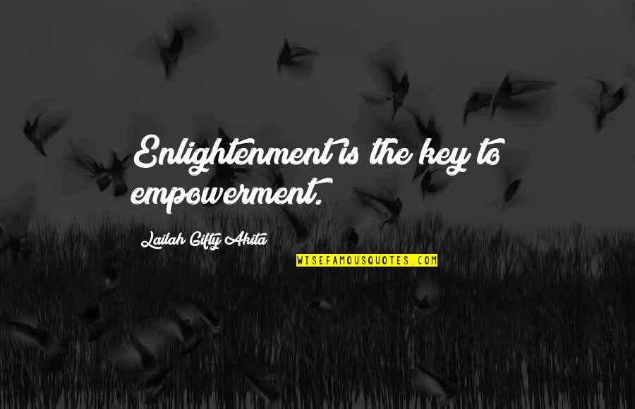 Education Is Empowerment Quotes By Lailah Gifty Akita: Enlightenment is the key to empowerment.