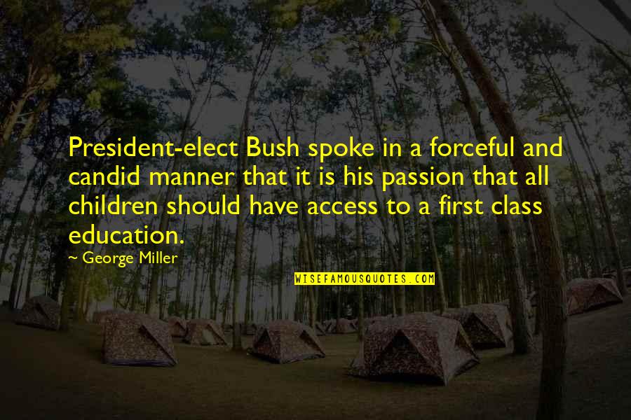Education Is First Quotes By George Miller: President-elect Bush spoke in a forceful and candid Education Is First Quotes By George Miller: President-elect Bush spoke in a forceful and candid