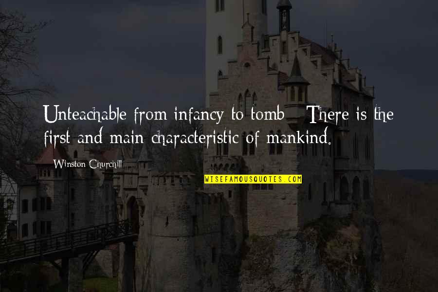Education Is First Quotes By Winston Churchill: Unteachable from infancy to tomb - There is Education Is First Quotes By Winston Churchill: Unteachable from infancy to tomb - There is