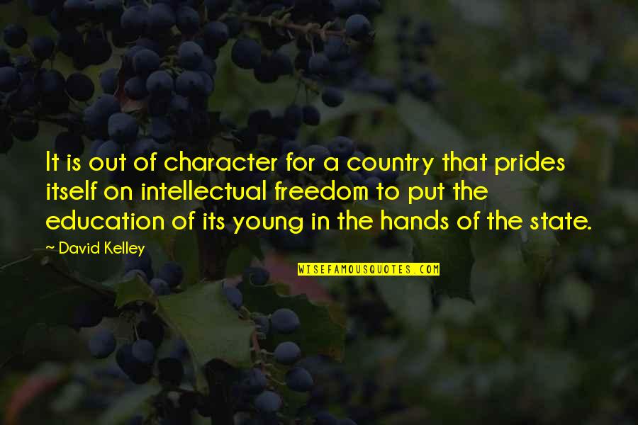 Education Is Freedom Quotes By David Kelley: It is out of character for a country