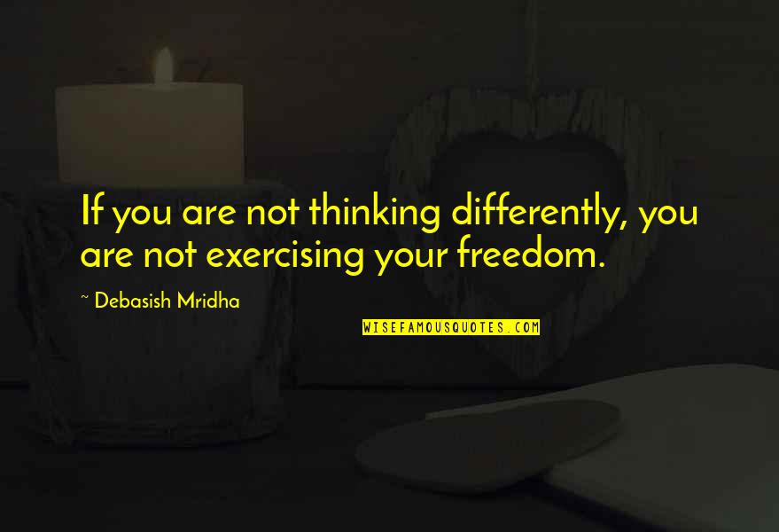 Education Is Freedom Quotes By Debasish Mridha: If you are not thinking differently, you are