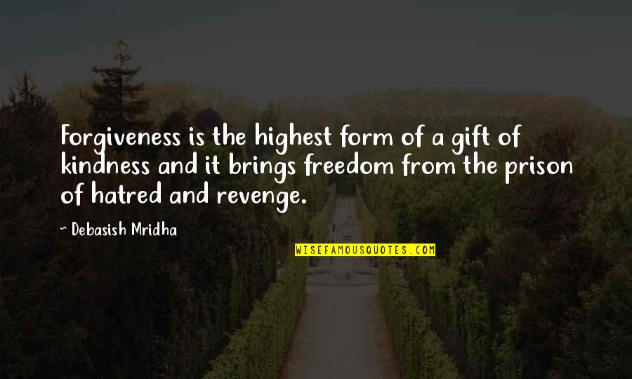 Education Is Freedom Quotes By Debasish Mridha: Forgiveness is the highest form of a gift