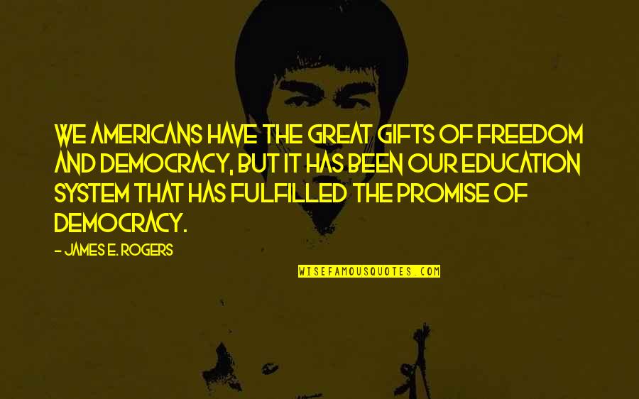 Education Is Freedom Quotes By James E. Rogers: We Americans have the great gifts of freedom