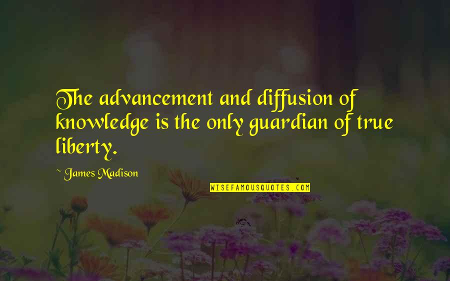 Education Is Freedom Quotes By James Madison: The advancement and diffusion of knowledge is the