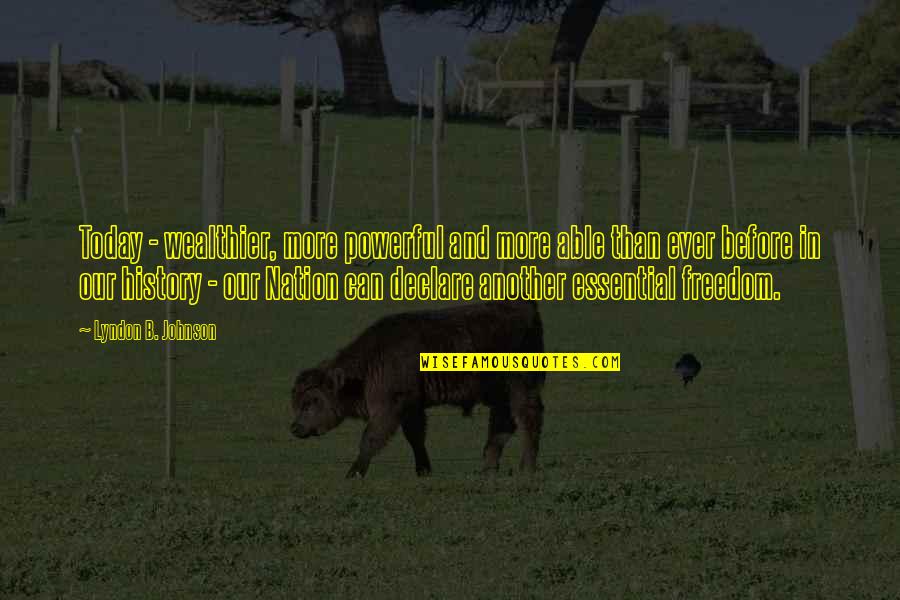 Education Is Freedom Quotes By Lyndon B. Johnson: Today - wealthier, more powerful and more able Education Is Freedom Quotes By Lyndon B. Johnson: Today - wealthier, more powerful and more able