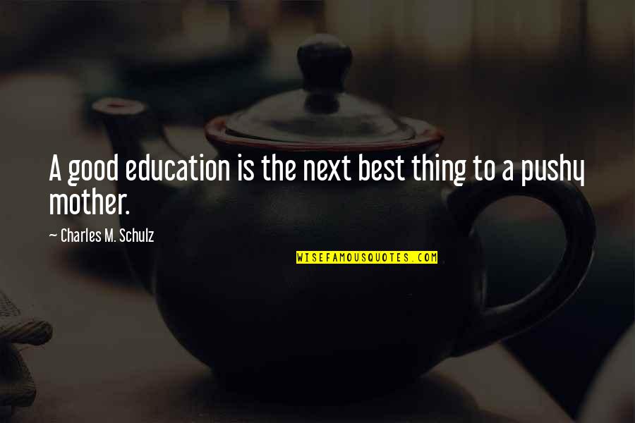 Education Is Good Quotes By Charles M. Schulz: A good education is the next best thing