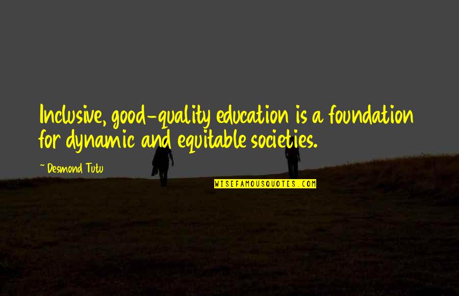 Education Is Good Quotes By Desmond Tutu: Inclusive, good-quality education is a foundation for dynamic