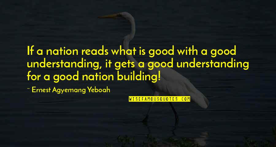 Education Is Good Quotes By Ernest Agyemang Yeboah: If a nation reads what is good with