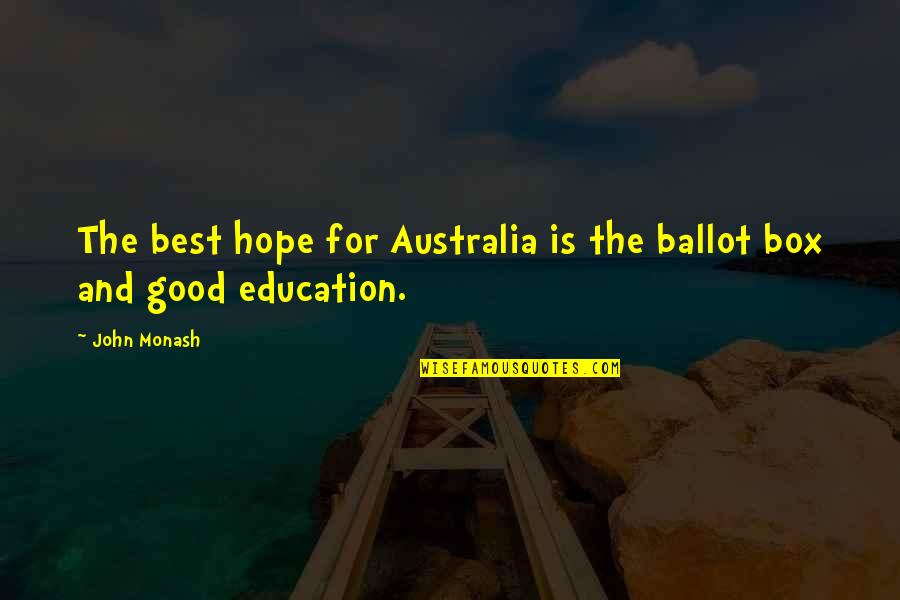 Education Is Good Quotes By John Monash: The best hope for Australia is the ballot