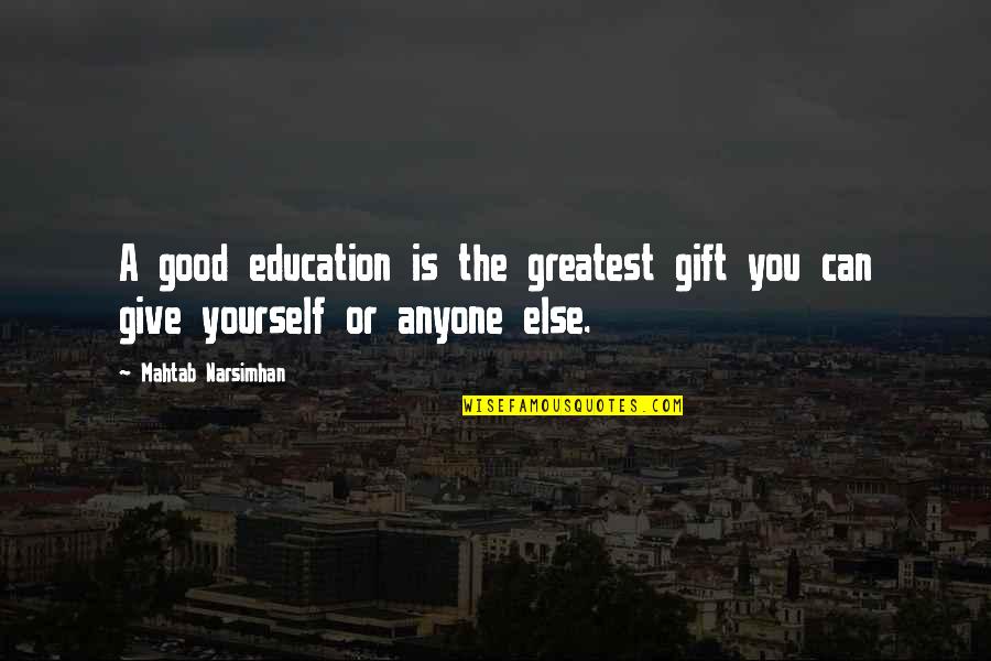 Education Is Good Quotes By Mahtab Narsimhan: A good education is the greatest gift you