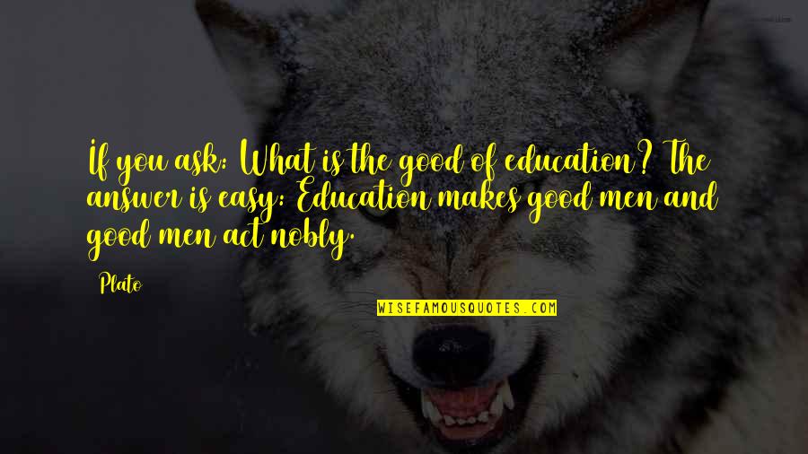 Education Is Good Quotes By Plato: If you ask: What is the good of