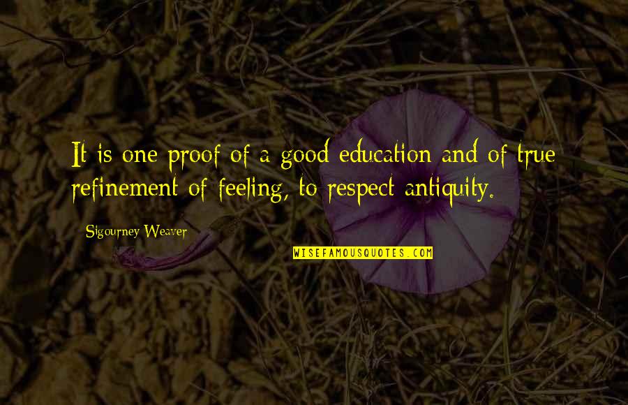 Education Is Good Quotes By Sigourney Weaver: It is one proof of a good education