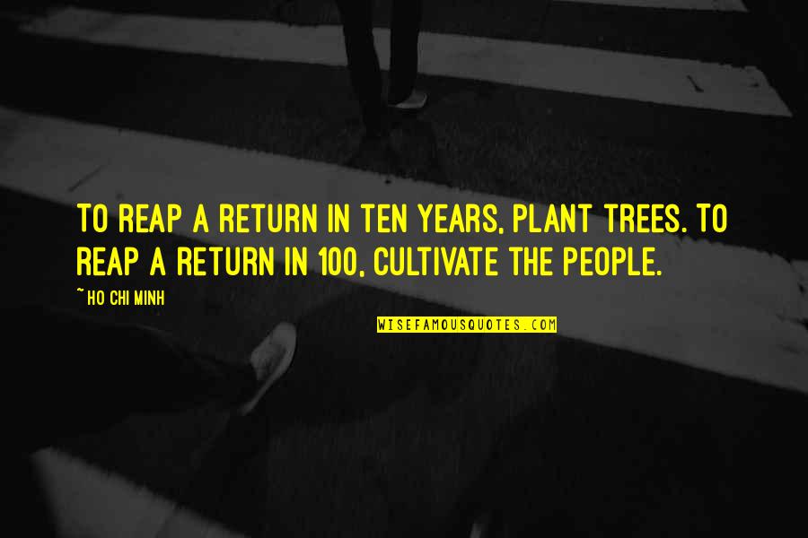 Education Is Investment Quotes By Ho Chi Minh: To reap a return in ten years, plant