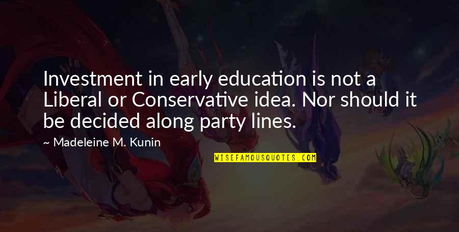 Education Is Investment Quotes By Madeleine M. Kunin: Investment in early education is not a Liberal
